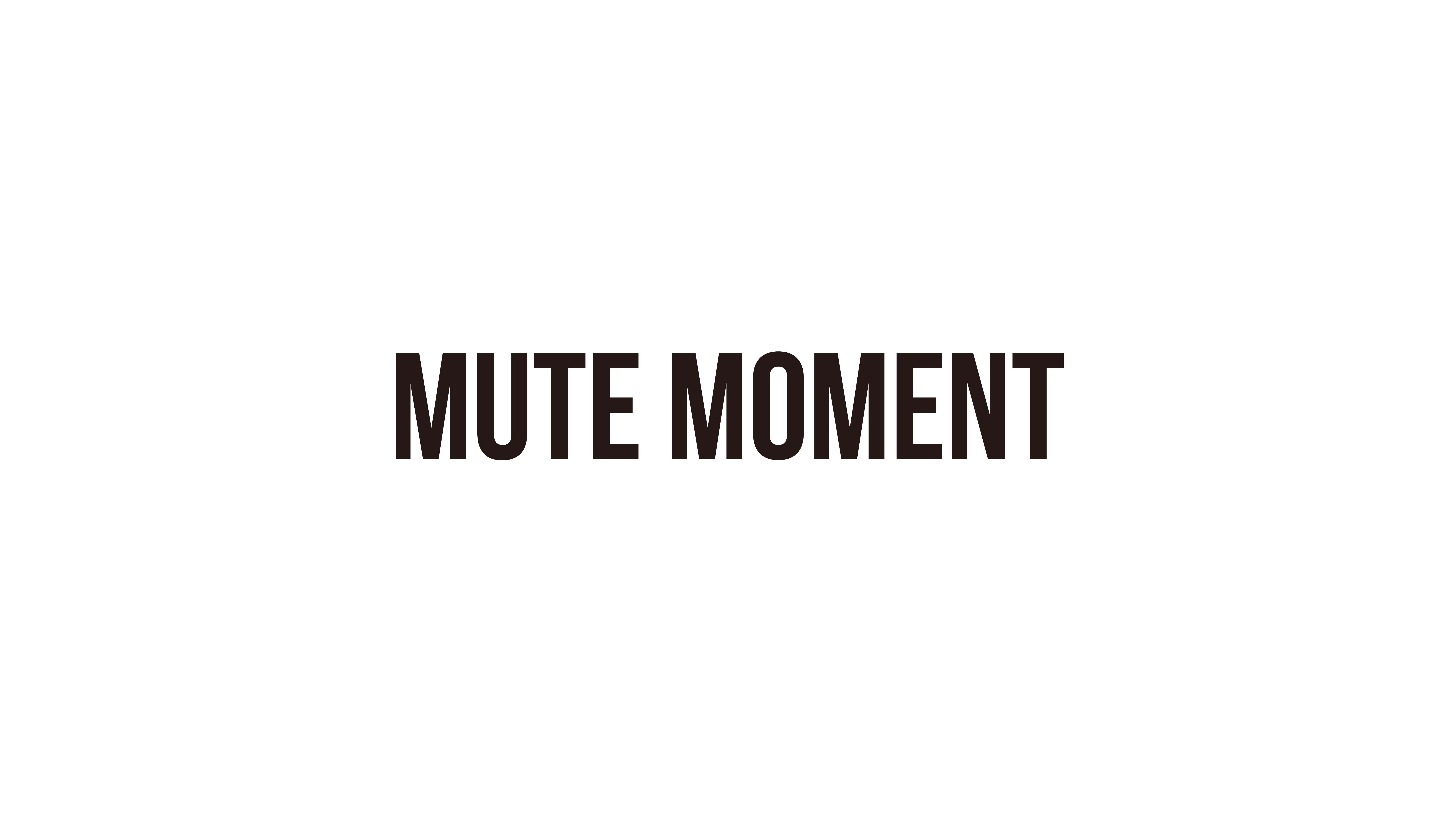 MUTE MOMENT
