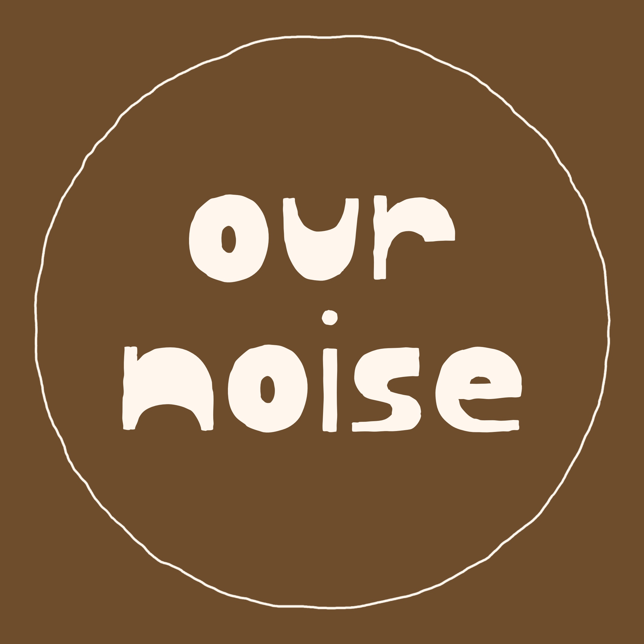 OUR NOISE