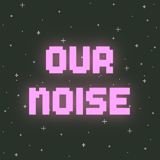 OUR NOISE